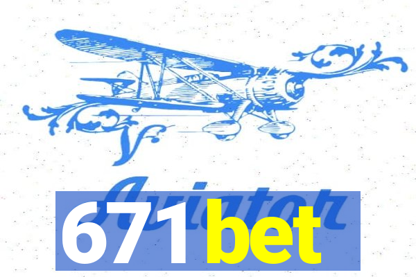 671 bet